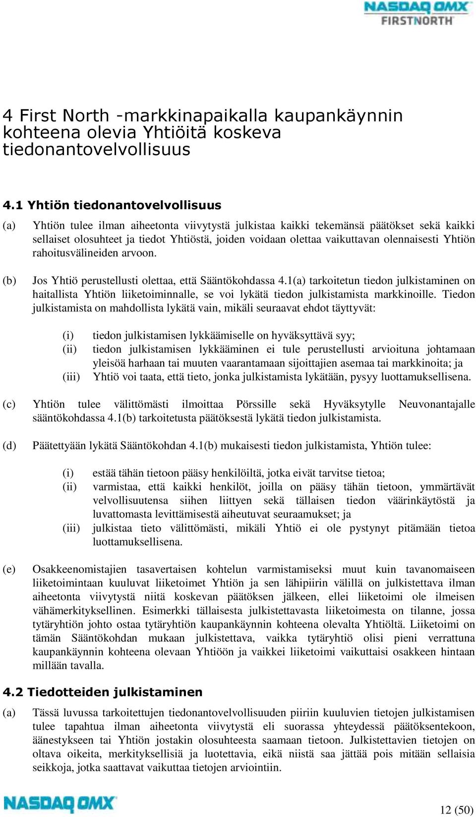 olennaisesti Yhtiön rahoitusvälineiden arvoon. Jos Yhtiö perustellusti olettaa, että Sääntökohdassa 4.