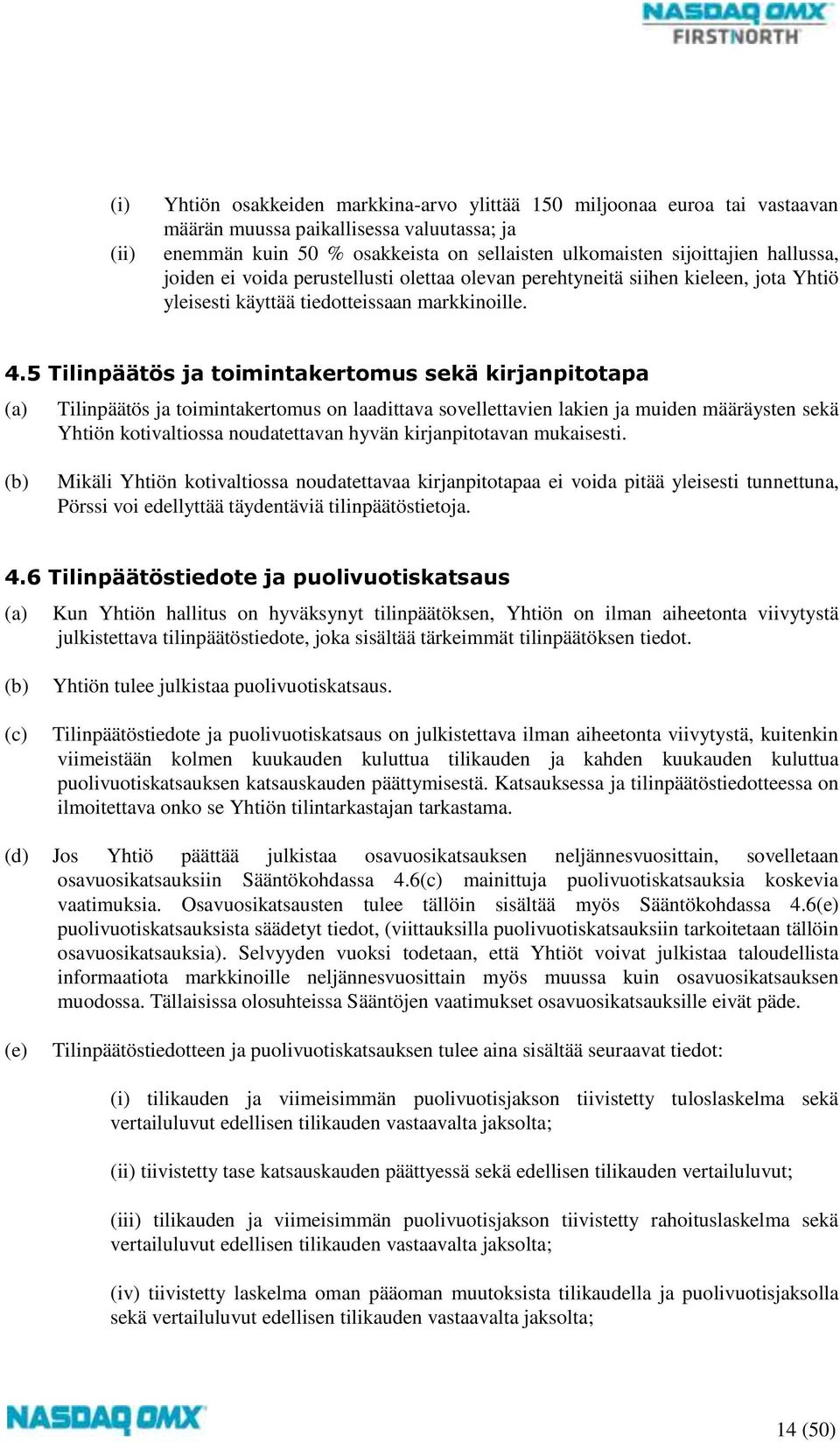 5 Tilinpäätös ja toimintakertomus sekä kirjanpitotapa Tilinpäätös ja toimintakertomus on laadittava sovellettavien lakien ja muiden määräysten sekä Yhtiön kotivaltiossa noudatettavan hyvän