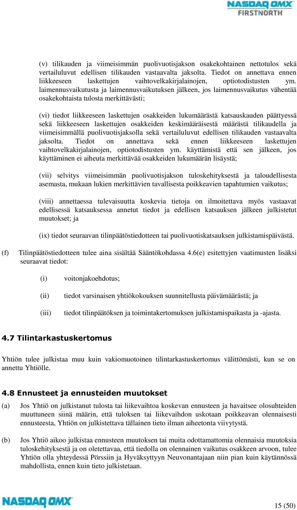 laimennusvaikutusta ja laimennusvaikutuksen jälkeen, jos laimennusvaikutus vähentää osakekohtaista tulosta merkittävästi; (vi) tiedot liikkeeseen laskettujen osakkeiden lukumäärästä katsauskauden