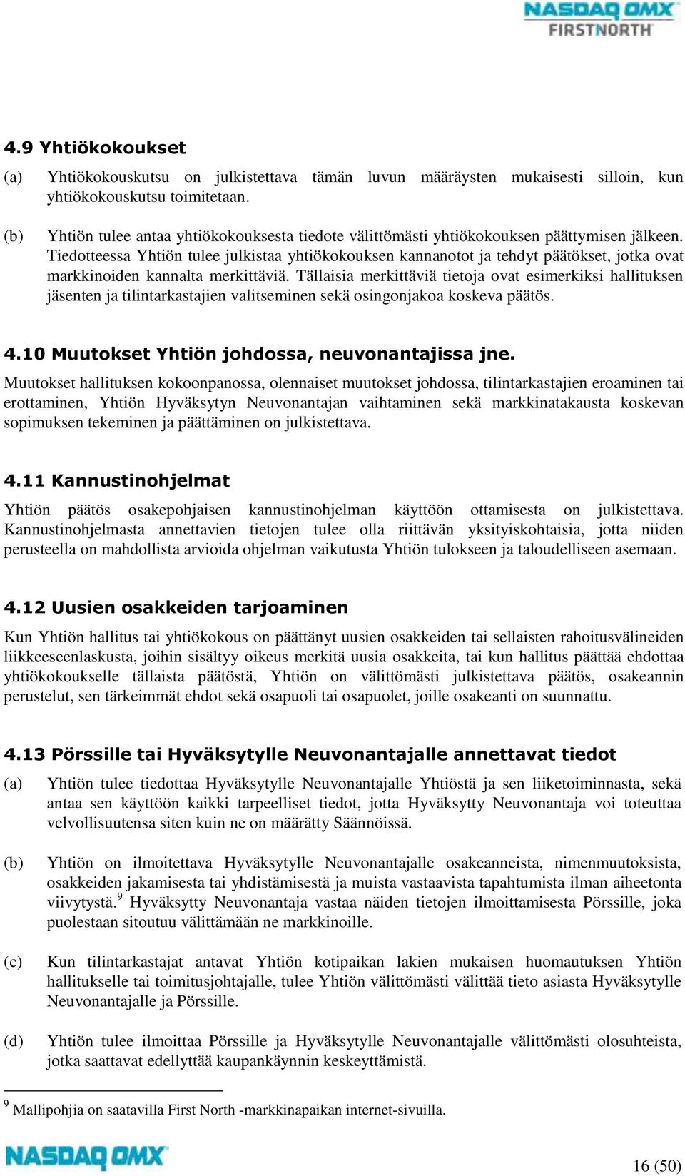 Tiedotteessa Yhtiön tulee julkistaa yhtiökokouksen kannanotot ja tehdyt päätökset, jotka ovat markkinoiden kannalta merkittäviä.