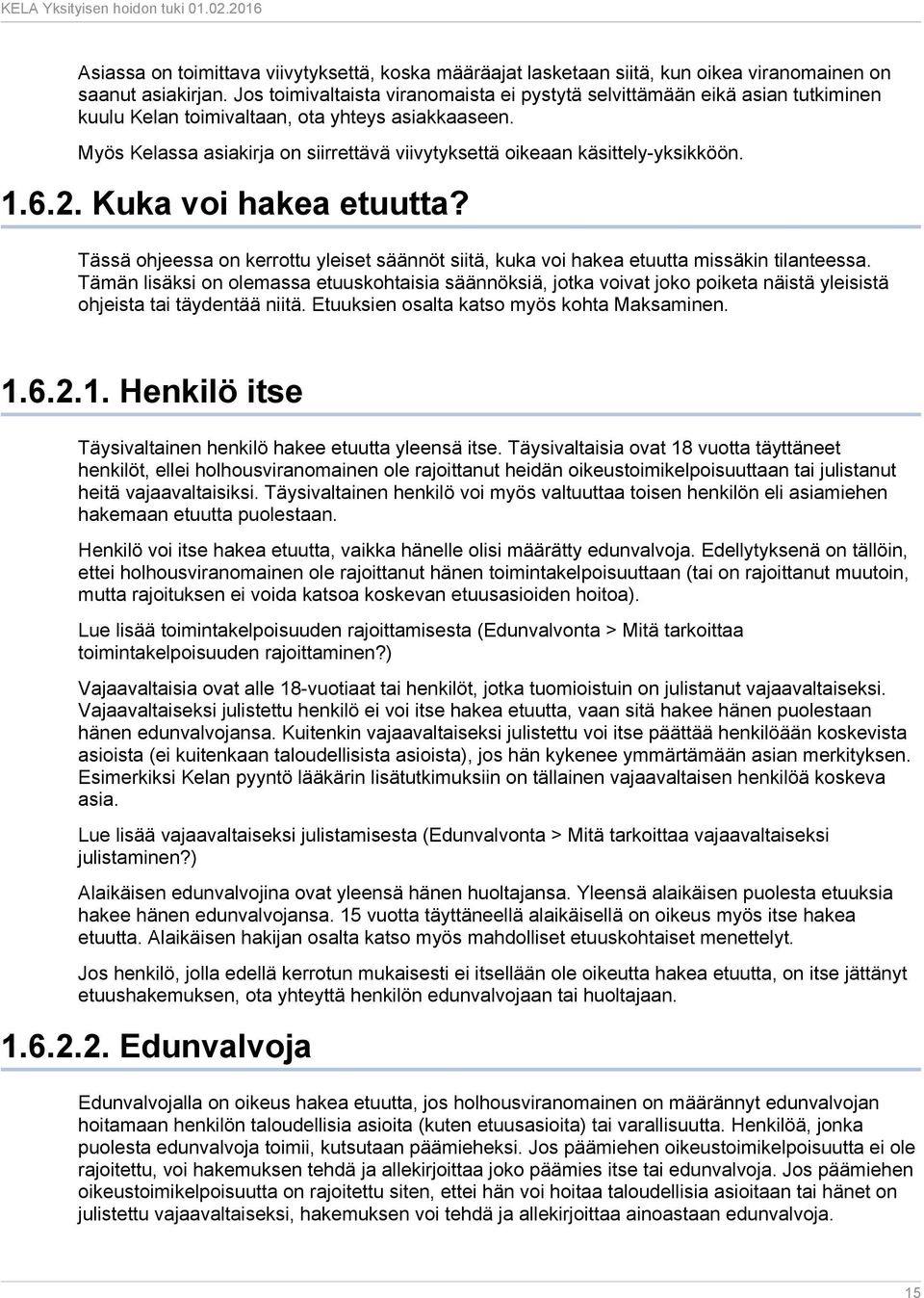 Myös Kelassa asiakirja on siirrettävä viivytyksettä oikeaan käsittely-yksikköön. 1.6.2. Kuka voi hakea etuutta?