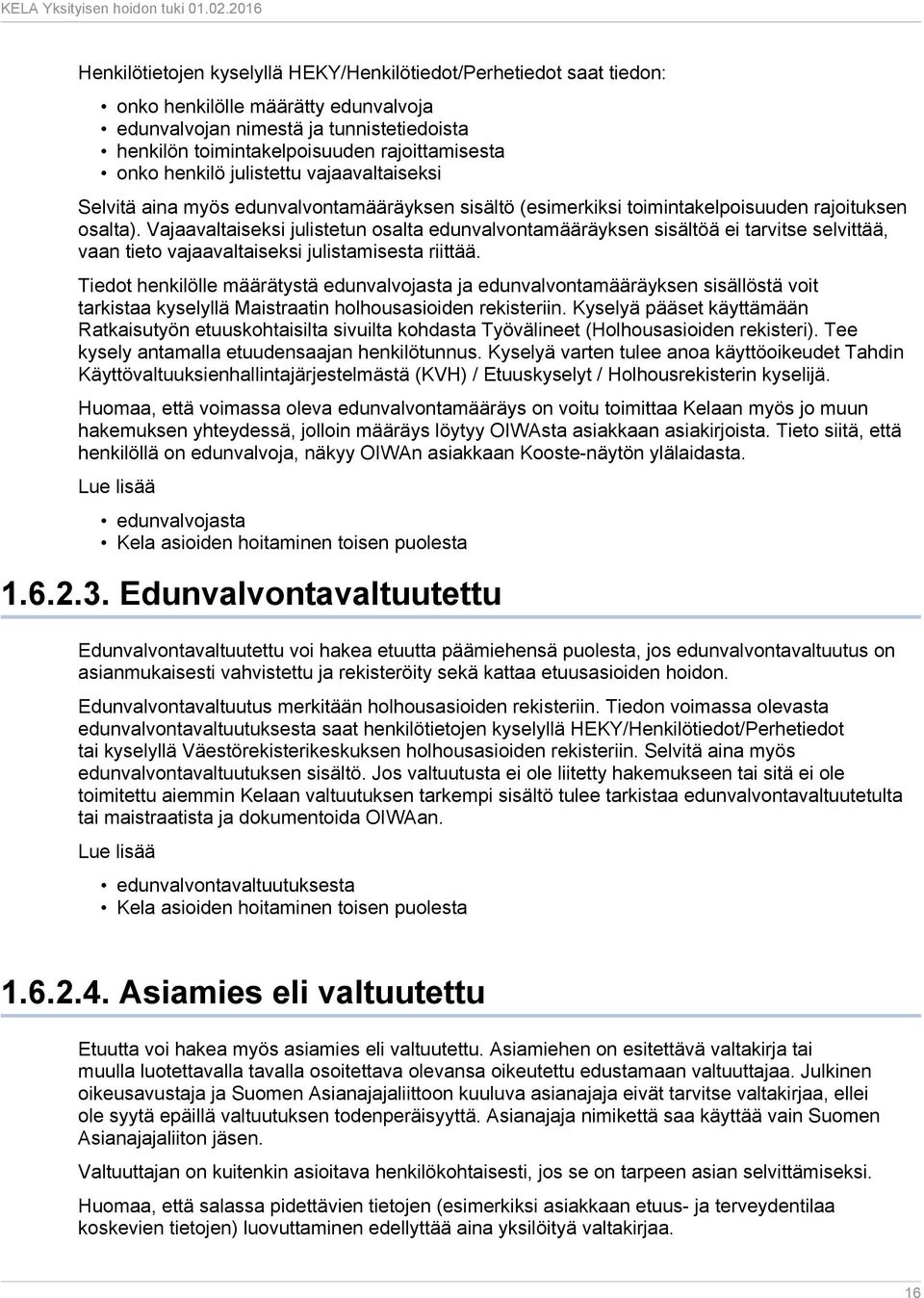 Vajaavaltaiseksi julistetun osalta edunvalvontamääräyksen sisältöä ei tarvitse selvittää, vaan tieto vajaavaltaiseksi julistamisesta riittää.