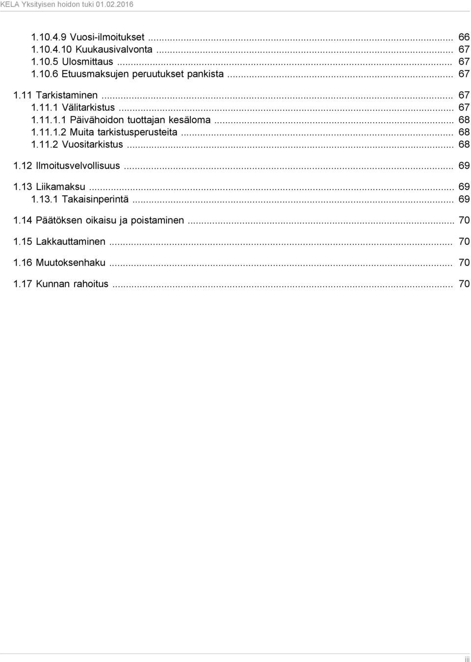 .. 68 1.11.2 Vuositarkistus... 68 1.12 Ilmoitusvelvollisuus... 69 1.13 Liikamaksu... 69 1.13.1 Takaisinperintä... 69 1.14 Päätöksen oikaisu ja poistaminen.