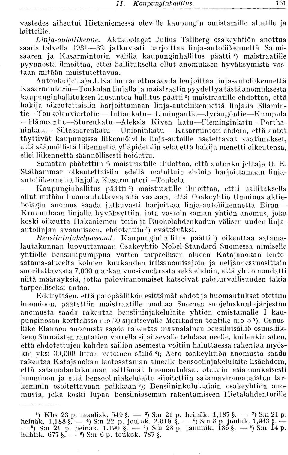 pyynnöstä ilmoittaa, ettei hallituksella ollut anomuksen hyväksymistä vastaan mitään muistutettavaa. Autonkuljettaja J.