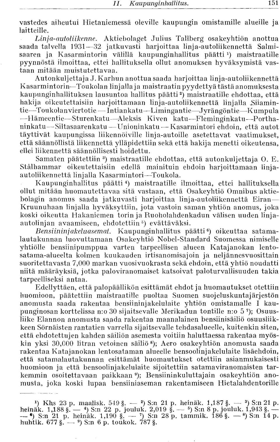 pyynnöstä ilmoittaa, ettei hallituksella ollut anomuksen hyväksymistä vastaan mitään muistutettavaa. Autonkuljettaja J.