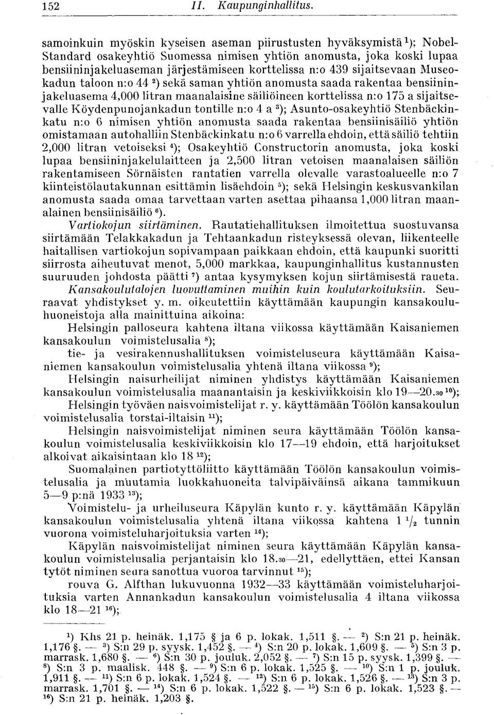 n:o 439 sijaitsevaan Museokadun taloon n:o 44 2 ) sekä saman yhtiön anomusta saada rakentaa bensiininjakeluasema 4,000 litran maanalaisine säiliöineen korttelissa n:o 175 a sijaitsevalle