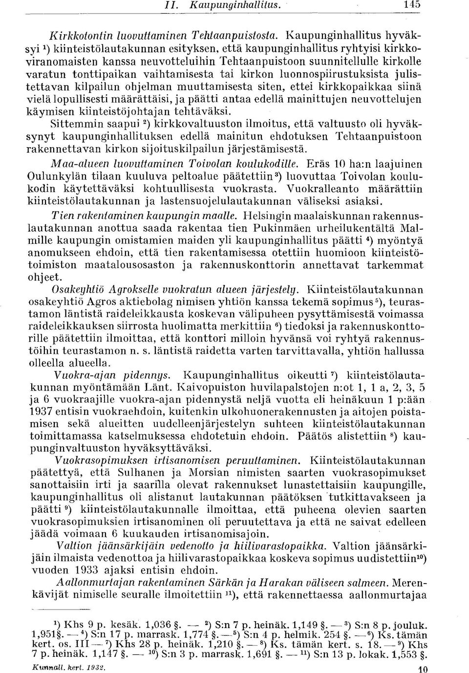 vaihtamisesta tai kirkon luonnospiirustuksista julistettavan kilpailun ohjelman muuttamisesta siten, ettei kirkkopaikkaa siinä vielä lopullisesti määrättäisi, ja päätti antaa edellä mainittujen