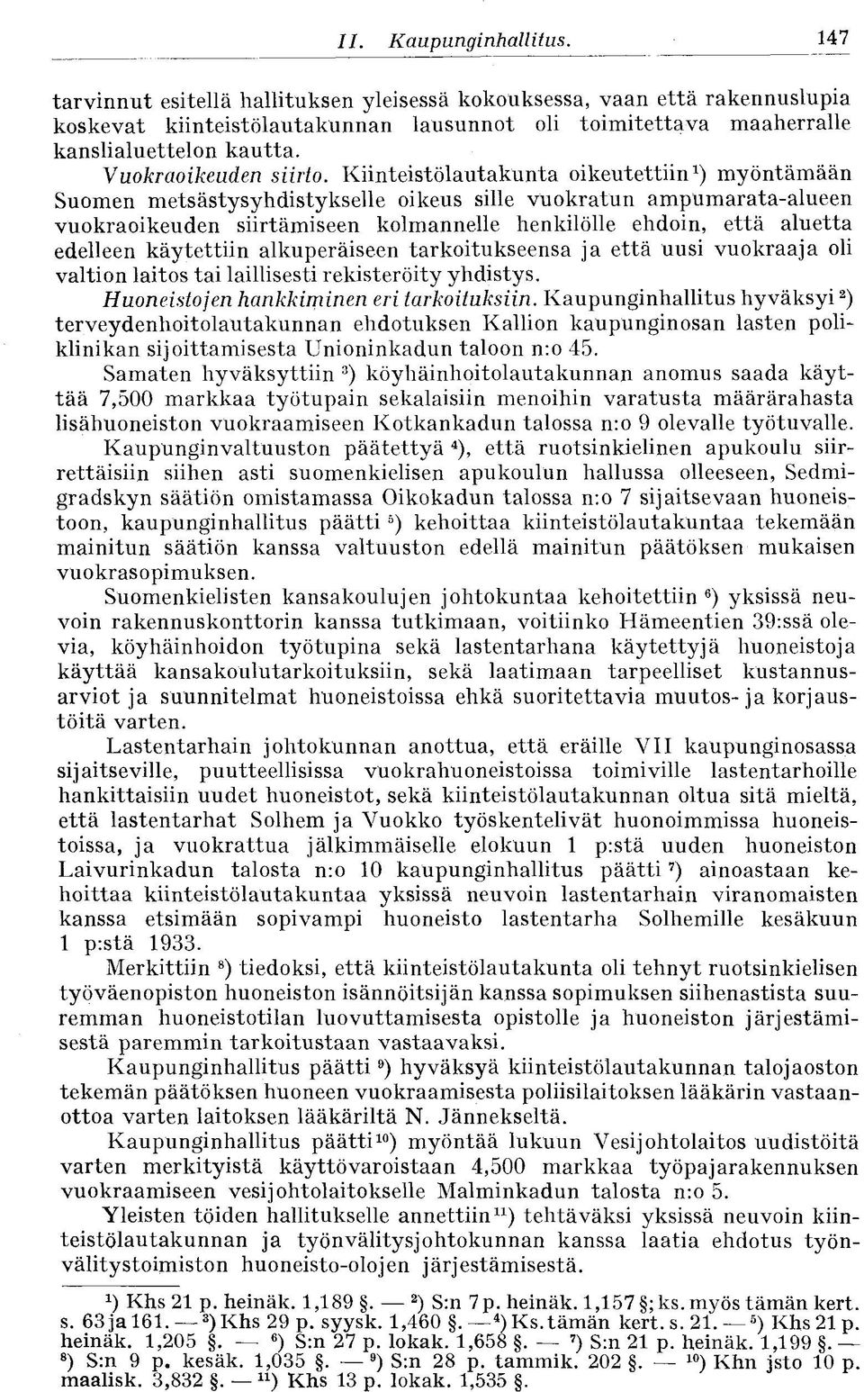 Kiinteistölautakunta oikeutettiin 1 ) myöntämään Suomen metsästysyhdistykselle oikeus sille vuokratun ampumarata-alueen vuokraoikeuden siirtämiseen kolmannelle henkilölle ehdoin, että aluetta