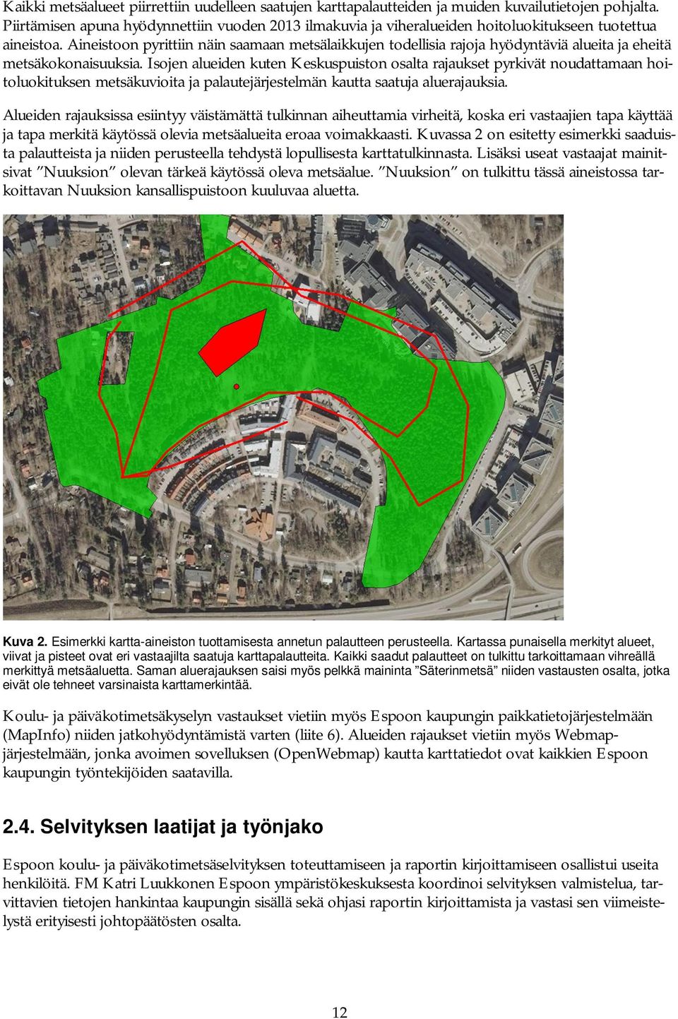 Aineistoon pyrittiin näin saamaan metsälaikkujen todellisia rajoja hyödyntäviä alueita ja eheitä metsäkokonaisuuksia.