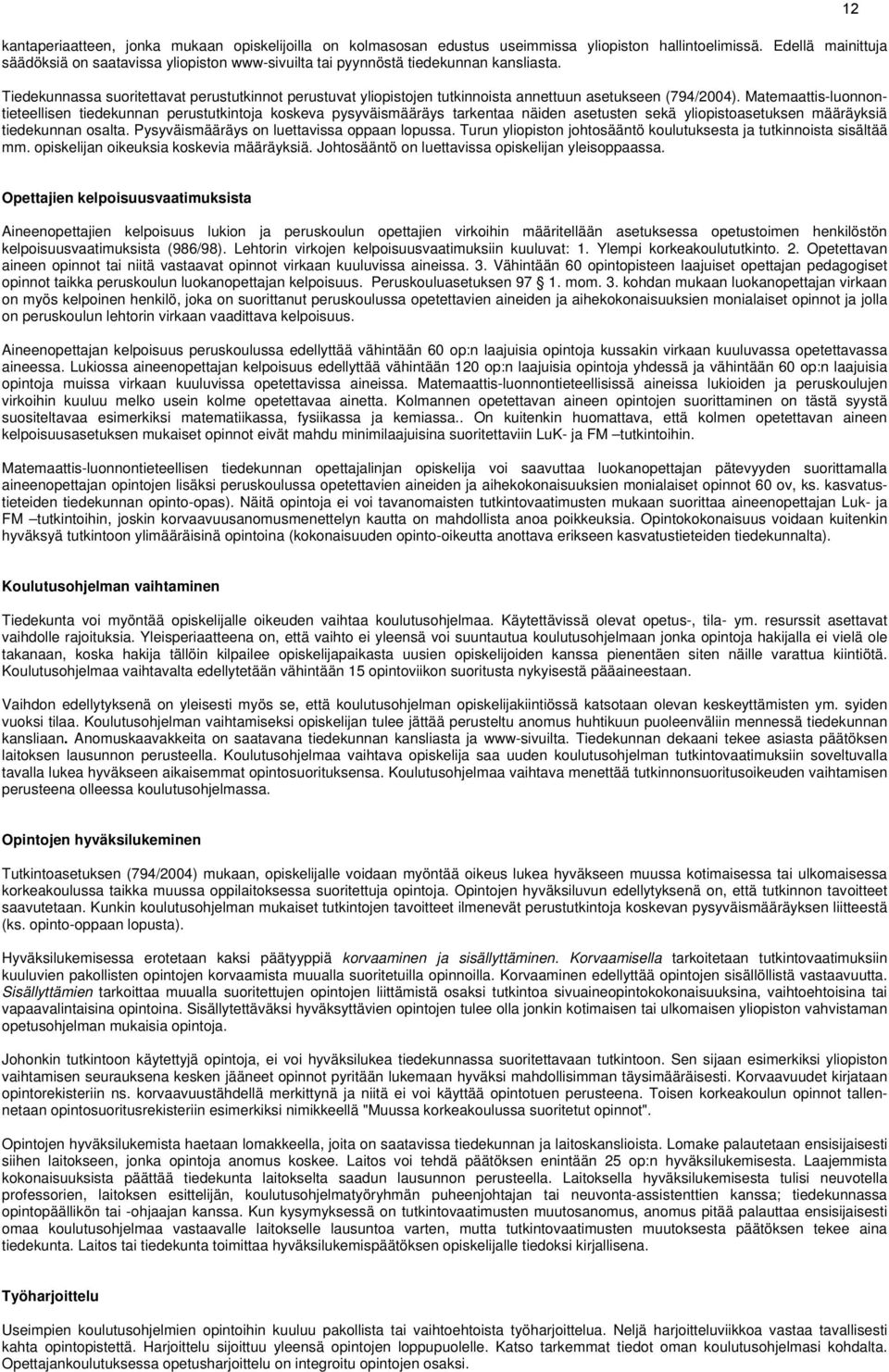 Tiedekunnassa suoritettavat perustutkinnot perustuvat yliopistojen tutkinnoista annettuun asetukseen (794/2004).