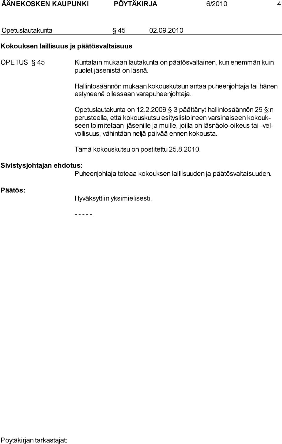 Hallintosäännön mukaan kokouskutsun antaa puheenjohtaja tai hä nen estyneenä ollessaan varapuheenjohtaja. Opetuslautakunta on 12.