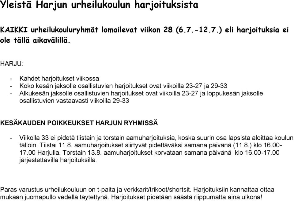 jaksolle osallistuvien vastaavasti viikoilla 29-33 KESÄKAUDEN POIKKEUKSET HARJUN RYHMISSÄ - Viikolla 33 ei pidetä tiistain ja torstain aamuharjoituksia, koska suurin osa lapsista aloittaa koulun