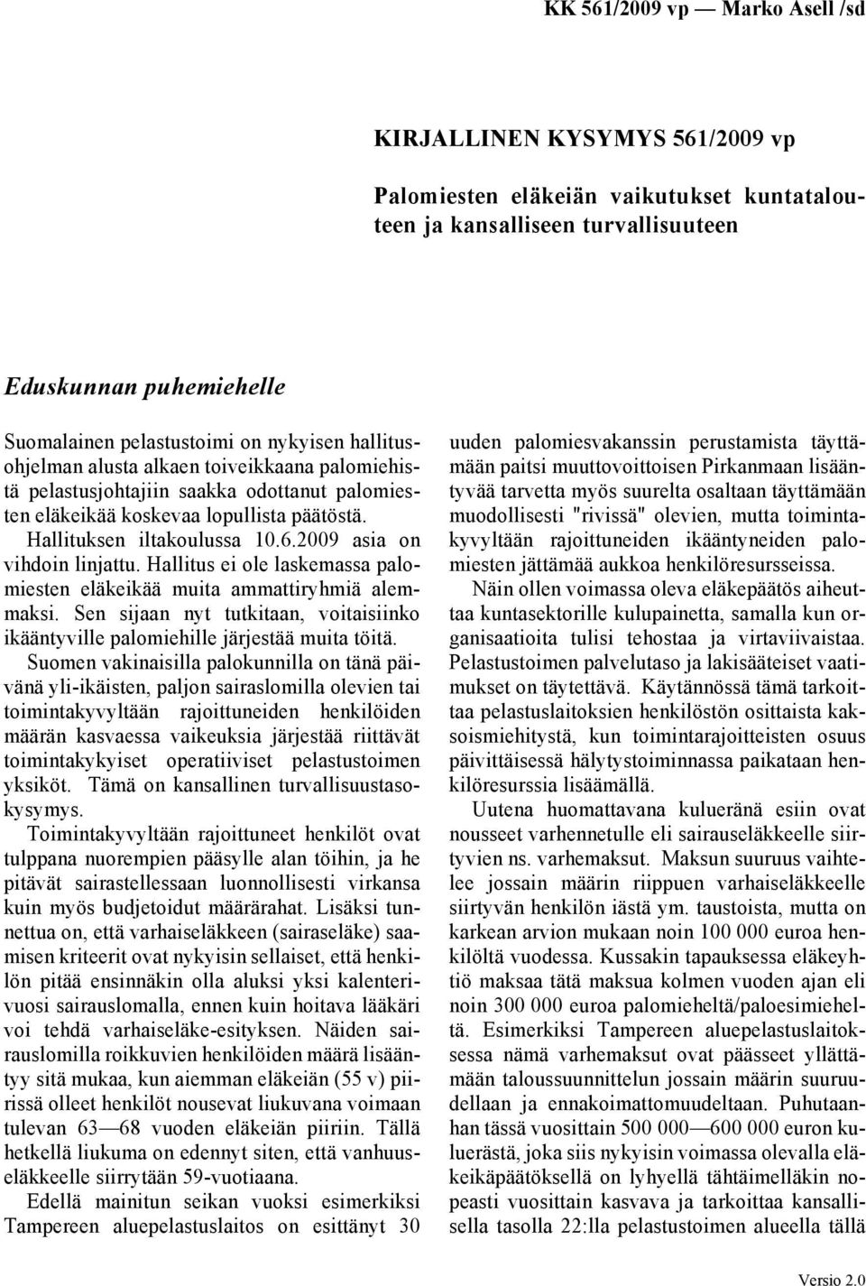 Hallitus ei ole laskemassa palomiesten eläkeikää muita ammattiryhmiä alemmaksi. Sen sijaan nyt tutkitaan, voitaisiinko ikääntyville palomiehille järjestää muita töitä.