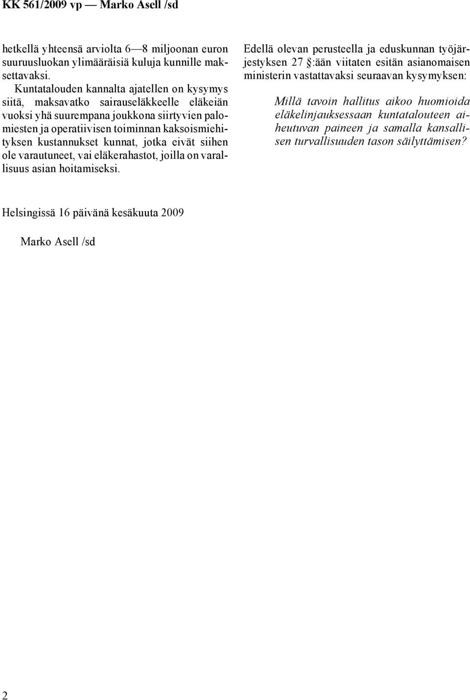 kustannukset kunnat, jotka eivät siihen ole varautuneet, vai eläkerahastot, joilla on varallisuus asian hoitamiseksi.