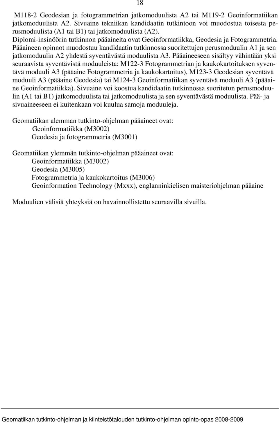 Diplomi-insinöörin tutkinnon pääaineita ovat Geoinformatiikka, Geodesia ja Fotogrammetria.