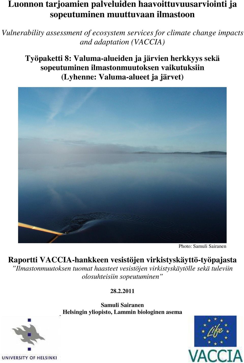 (Lyhenne: Valuma-alueet ja järvet) Photo: Samuli Sairanen Raportti VACCIA-hankkeen vesistöjen virkistyskäyttö-työpajasta Ilmastonmuutoksen tuomat