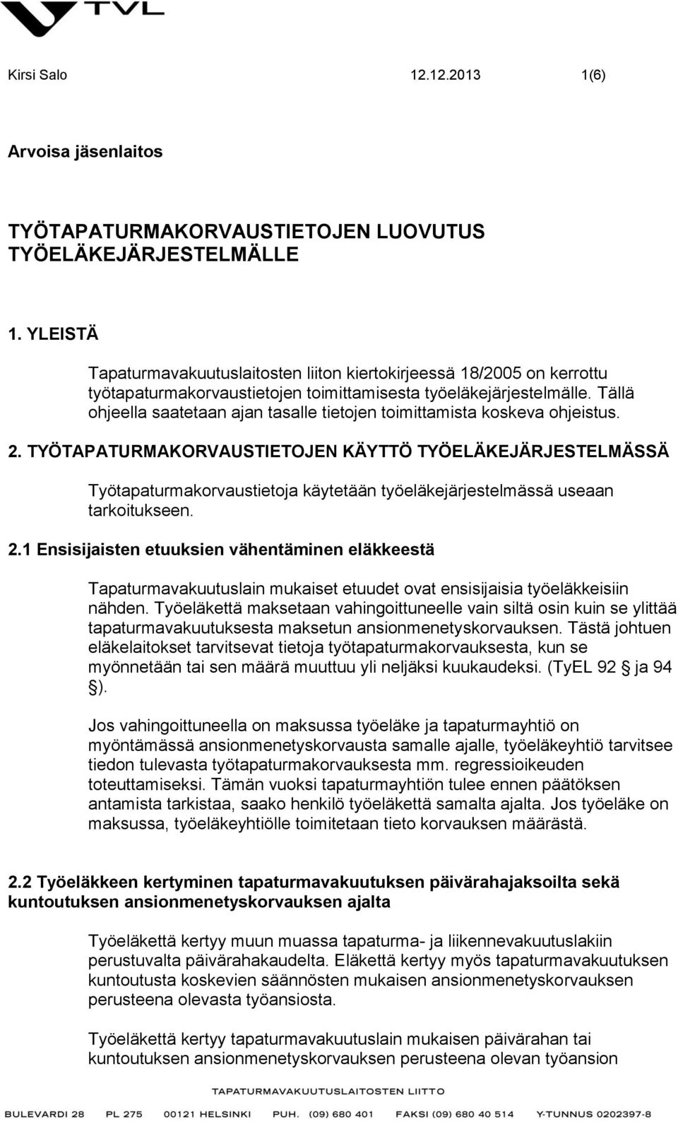 Tällä ohjeella saatetaan ajan tasalle tietojen toimittamista koskeva ohjeistus. 2.