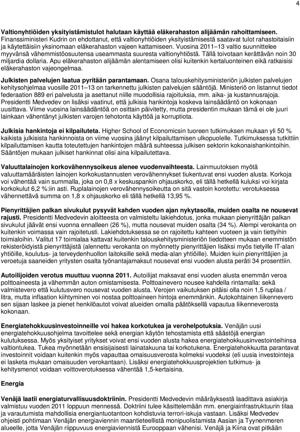 Vuosina 2011 13 valtio suunnittelee myyvänsä vähemmistöosuutensa useammasta suuresta valtionyhtiöstä. Tällä toivotaan kerättävän noin 30 miljardia dollaria.