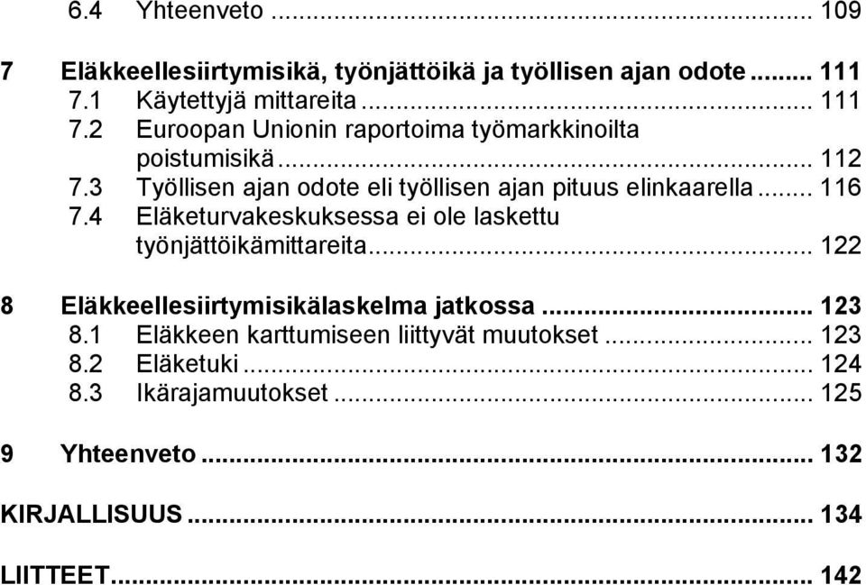 3 Työllisen ajan odote eli työllisen ajan pituus elinkaarella... 116 7.4 Eläketurvakeskuksessa ei ole laskettu työnjättöikämittareita.