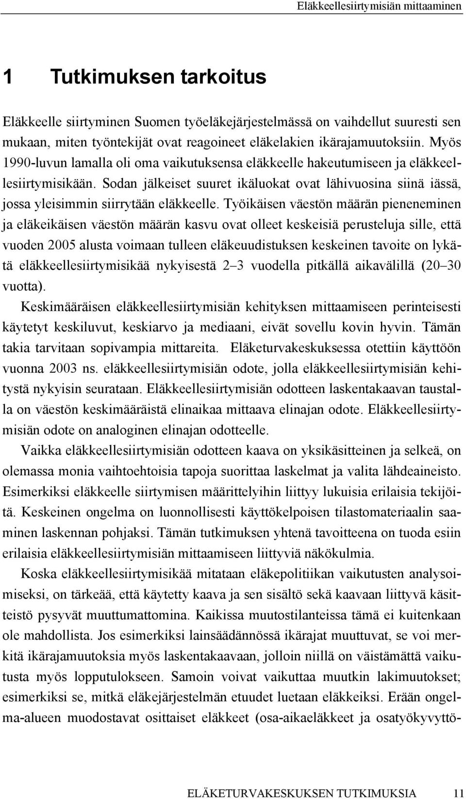 Sodan jälkeiset suuret ikäluokat ovat lähivuosina siinä iässä, jossa yleisimmin siirrytään eläkkeelle.