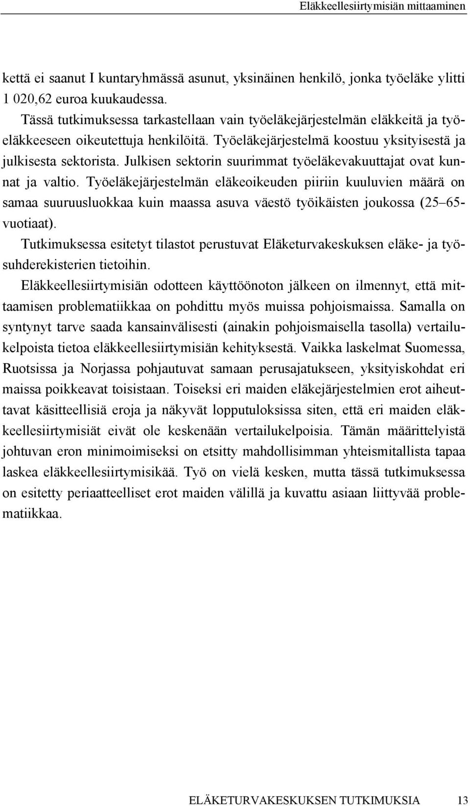 Julkisen sektorin suurimmat työeläkevakuuttajat ovat kunnat ja valtio.