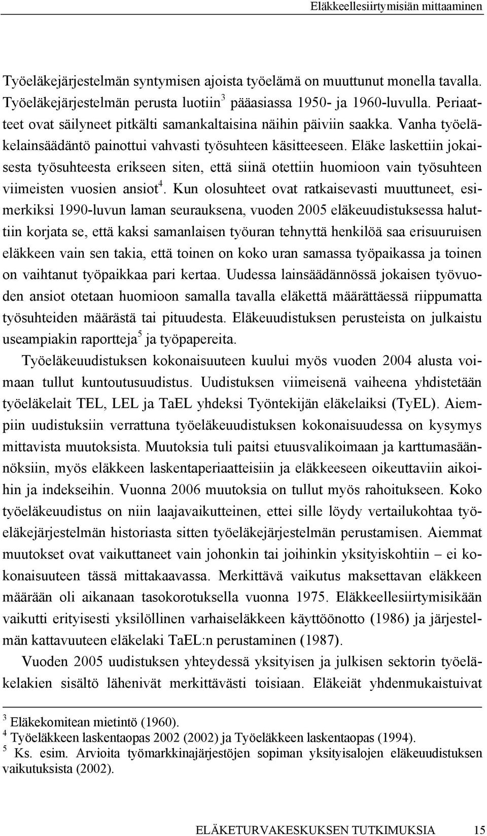 Eläke laskettiin jokaisesta työsuhteesta erikseen siten, että siinä otettiin huomioon vain työsuhteen viimeisten vuosien ansiot 4.