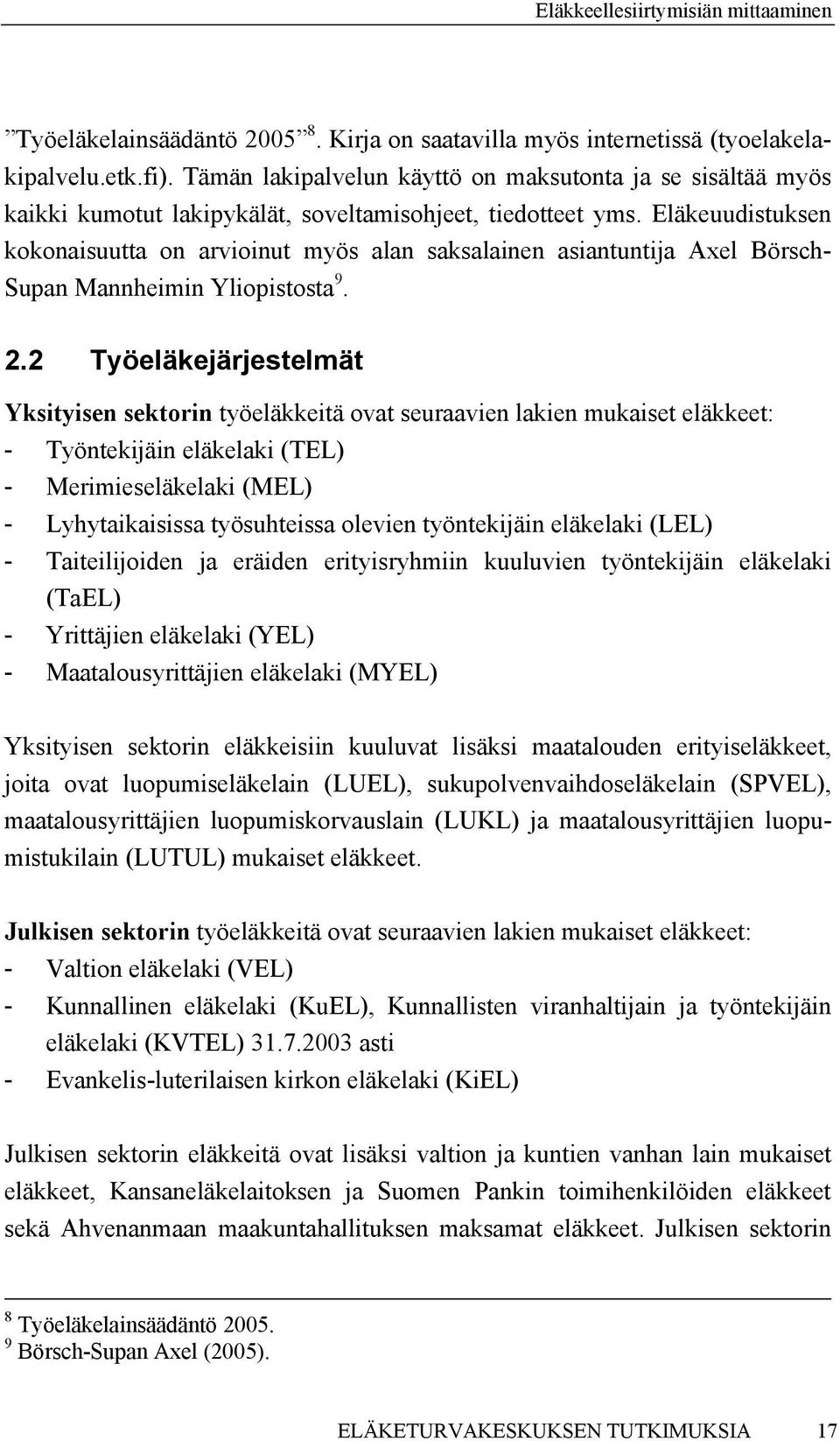 Eläkeuudistuksen kokonaisuutta on arvioinut myös alan saksalainen asiantuntija Ael Börsch- Supan Mannheimin Yliopistosta 9. 2.