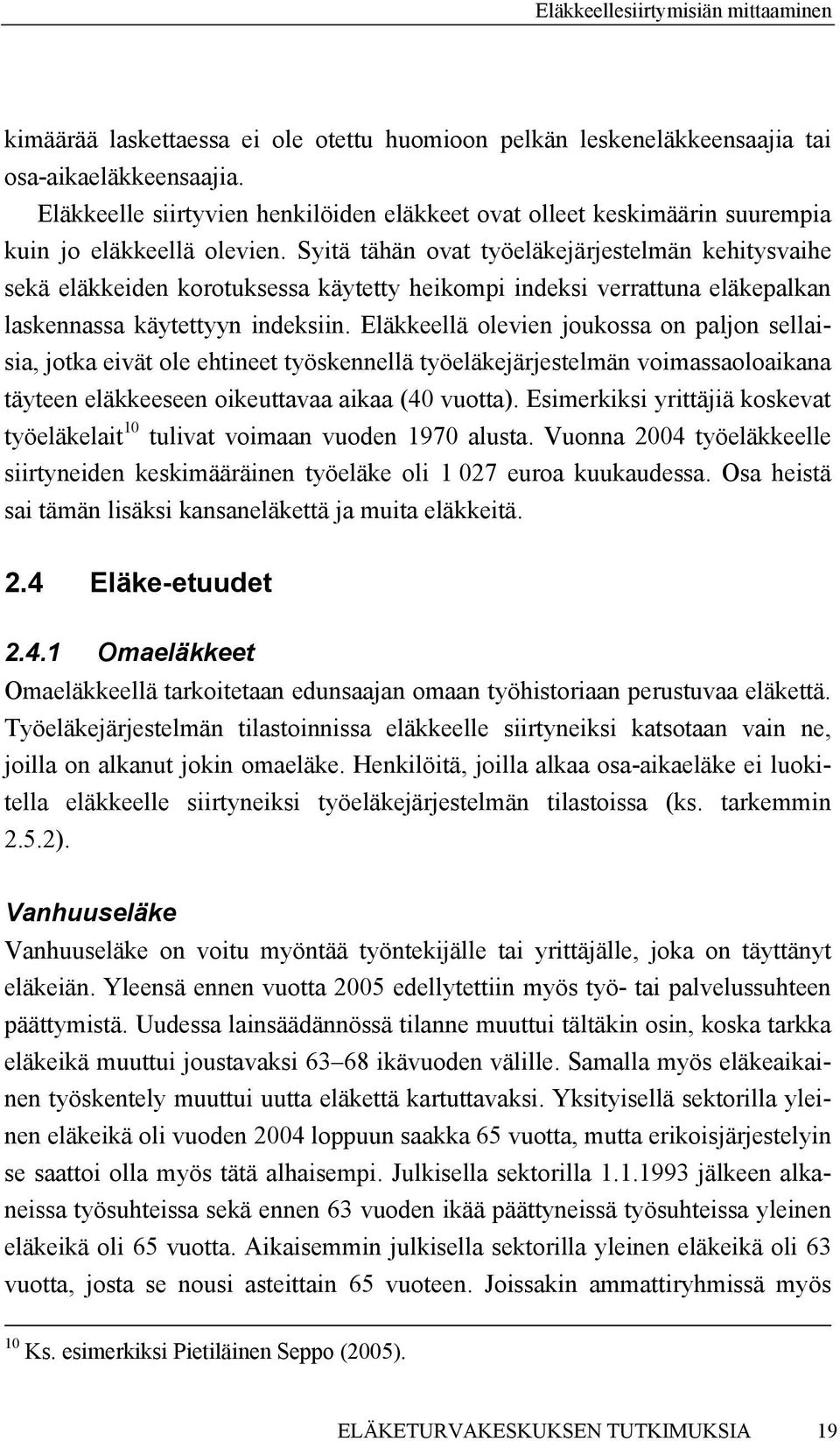 Syitä tähän ovat työeläkejärjestelmän kehitysvaihe sekä eläkkeiden korotuksessa käytetty heikompi indeksi verrattuna eläkepalkan laskennassa käytettyyn indeksiin.