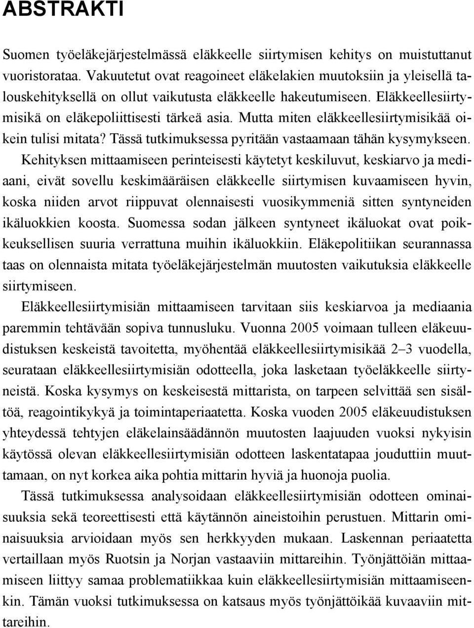 Mutta miten eläkkeellesiirtymisikää oikein tulisi mitata? Tässä tutkimuksessa pyritään vastaamaan tähän kysymykseen.
