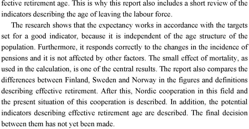 Furthermore, it responds correctly to the changes in the incidence of pensions and it is not affected by other factors.