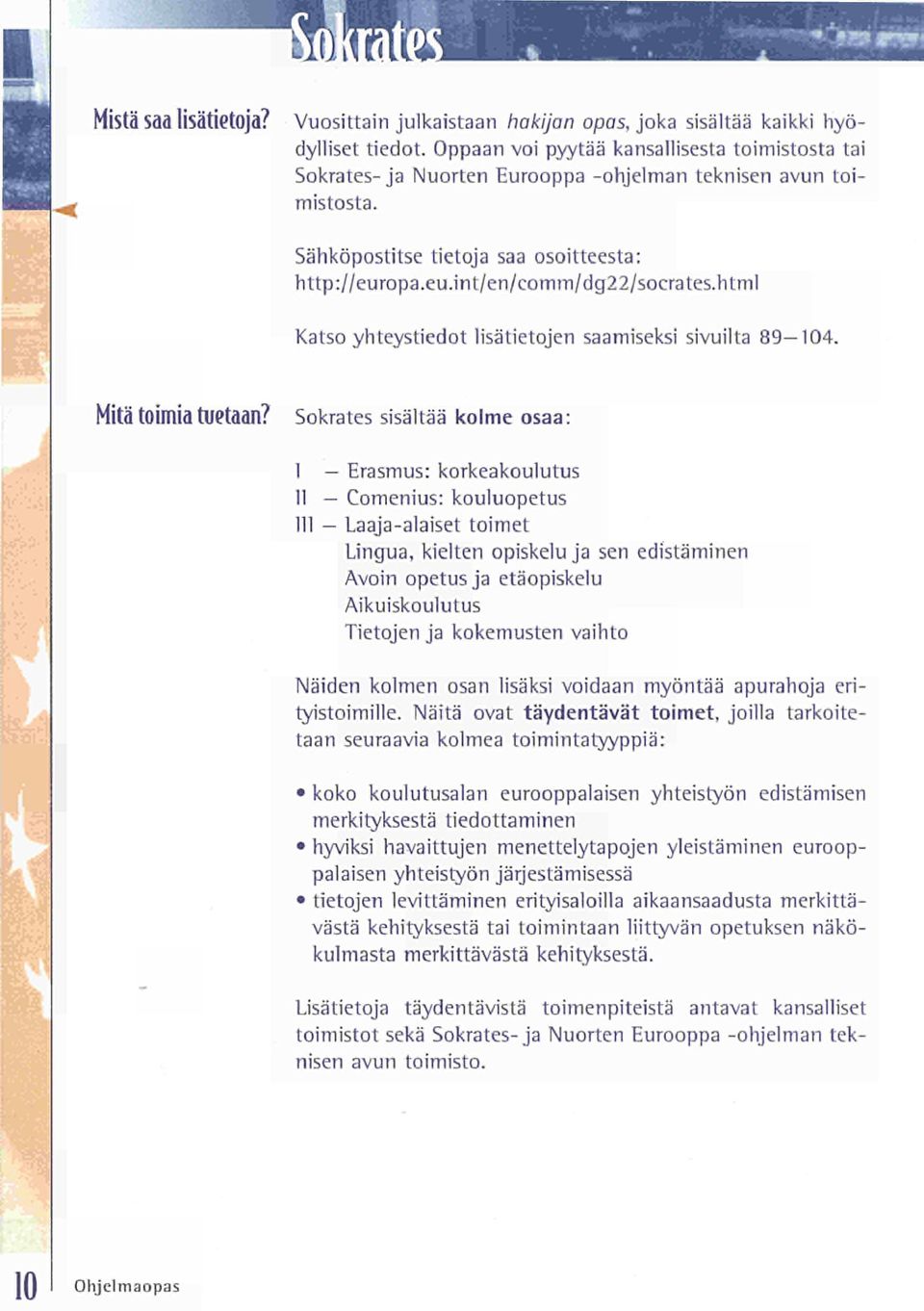 html Katso yhteystiedot lisätietojen saamiseksi sivuilta 89-104. Mitä toimia tuetaan?