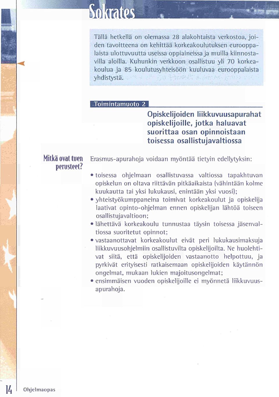 Toimintamuoto 2 Opiskelijoiden liikkuvuusapurahat opiskelijoille, jotka haluavat suorittaa osan opinnoistaan toisessa osallistujavaltiossa ovat tuen perusteet?