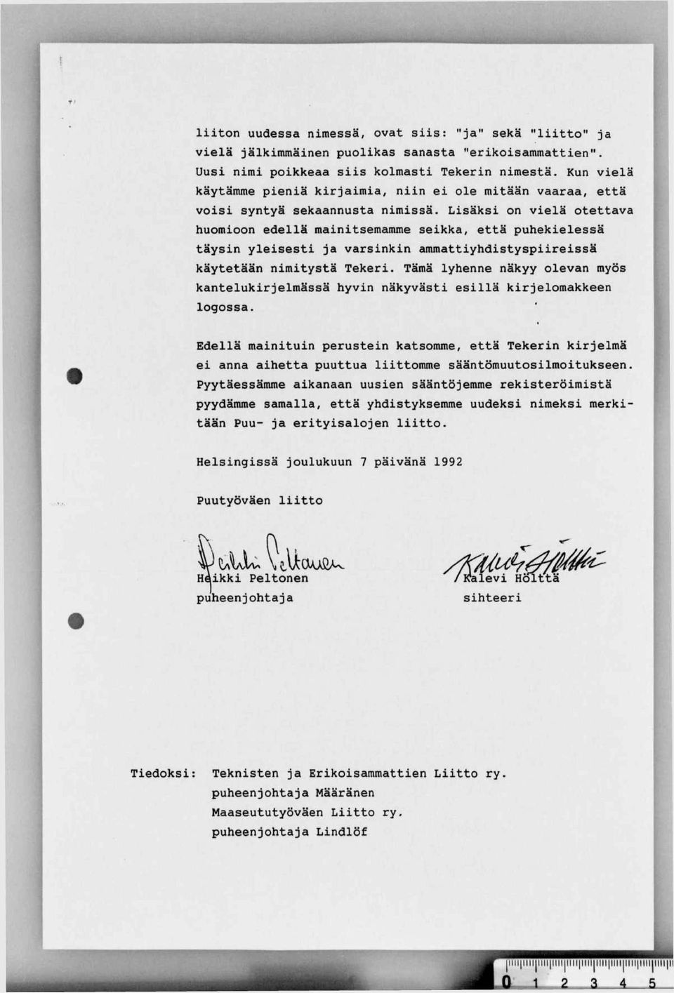 Lisäksi on vielä otettava huomioon edellä mainitsemamme seikka, että puhekielessä täysin yleisesti ja varsinkin ammattiyhdistyspiireissä käytetään nimitystä Tekeri.