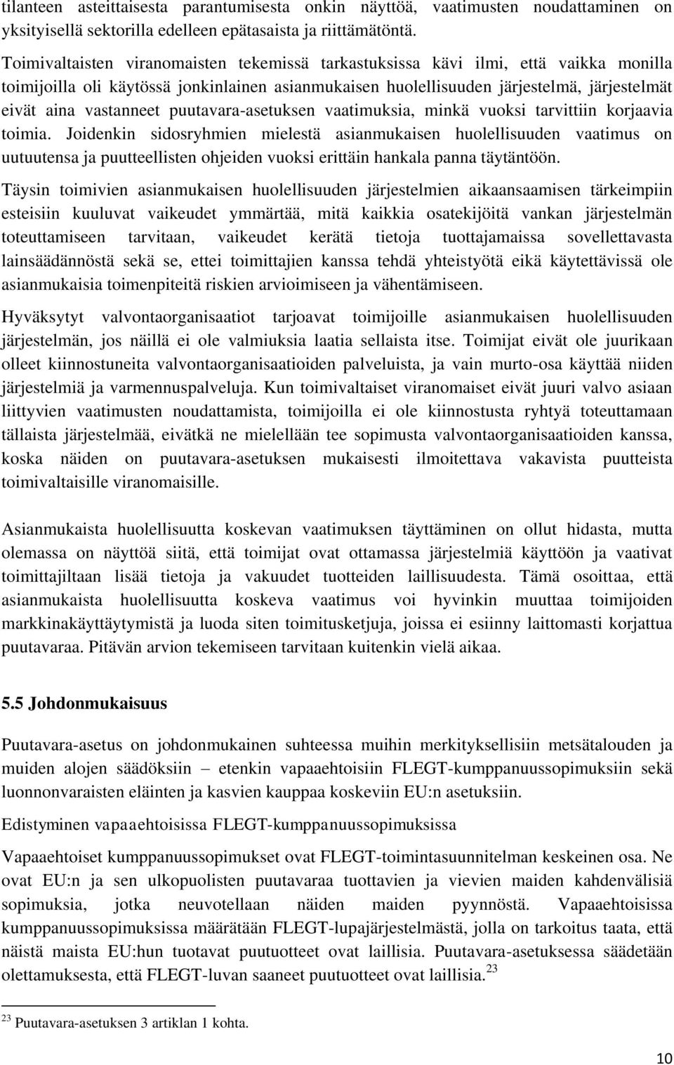 vastanneet puutavara-asetuksen vaatimuksia, minkä vuoksi tarvittiin korjaavia toimia.