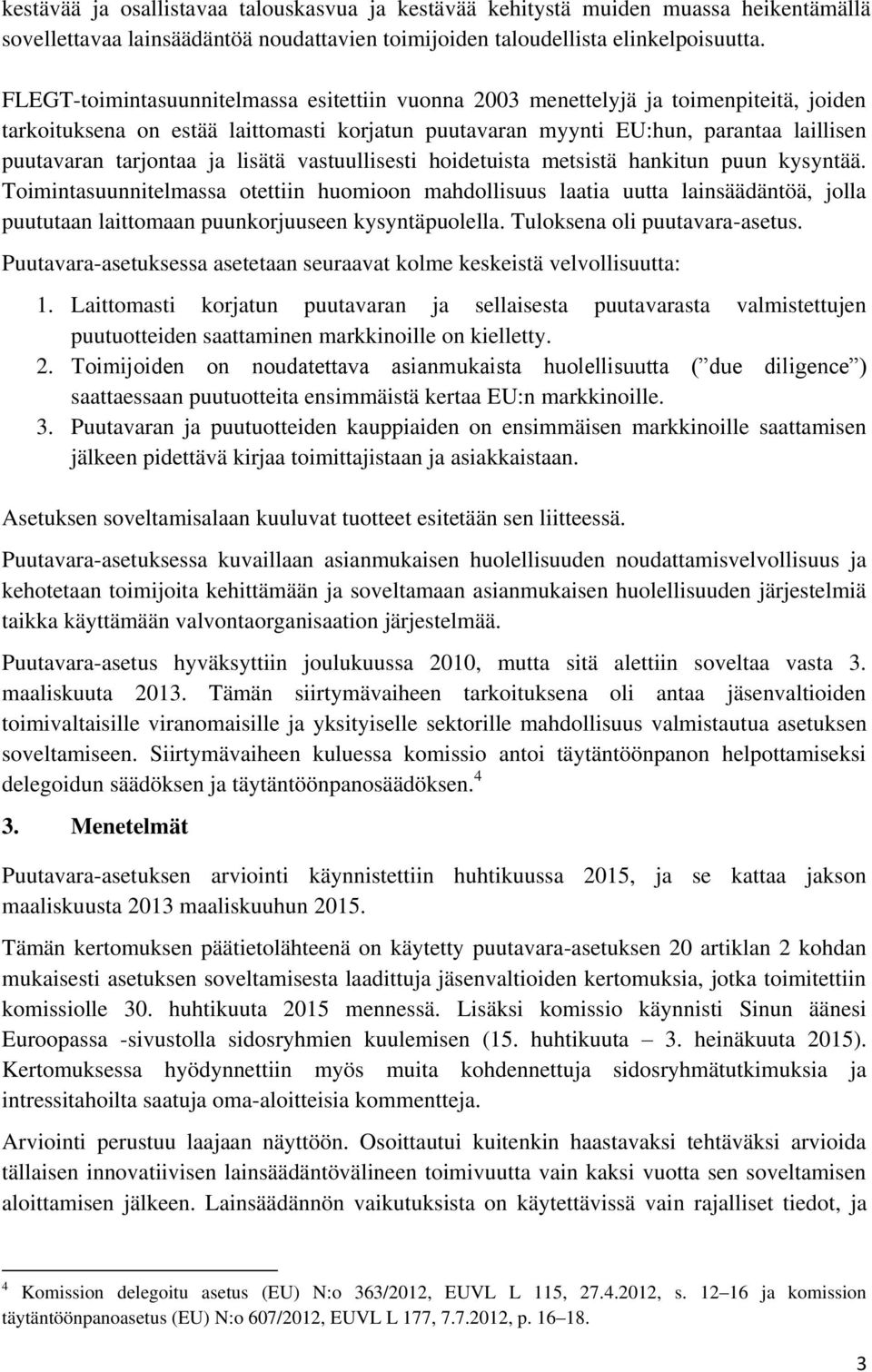 ja lisätä vastuullisesti hoidetuista metsistä hankitun puun kysyntää.