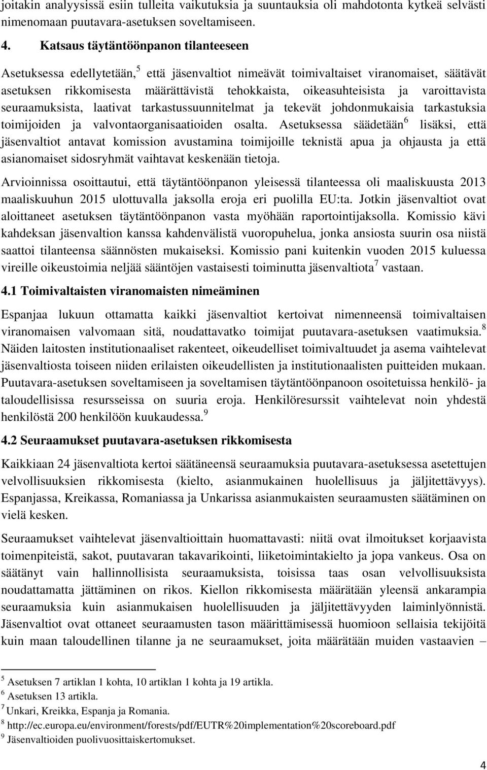 varoittavista seuraamuksista, laativat tarkastussuunnitelmat ja tekevät johdonmukaisia tarkastuksia toimijoiden ja valvontaorganisaatioiden osalta.