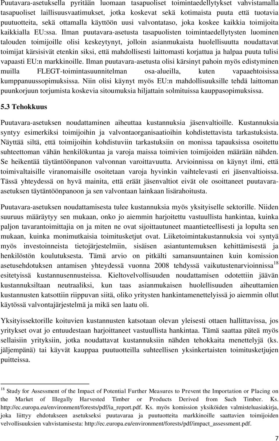 Ilman puutavara-asetusta tasapuolisten toimintaedellytysten luominen talouden toimijoille olisi keskeytynyt, jolloin asianmukaista huolellisuutta noudattavat toimijat kärsisivät etenkin siksi, että