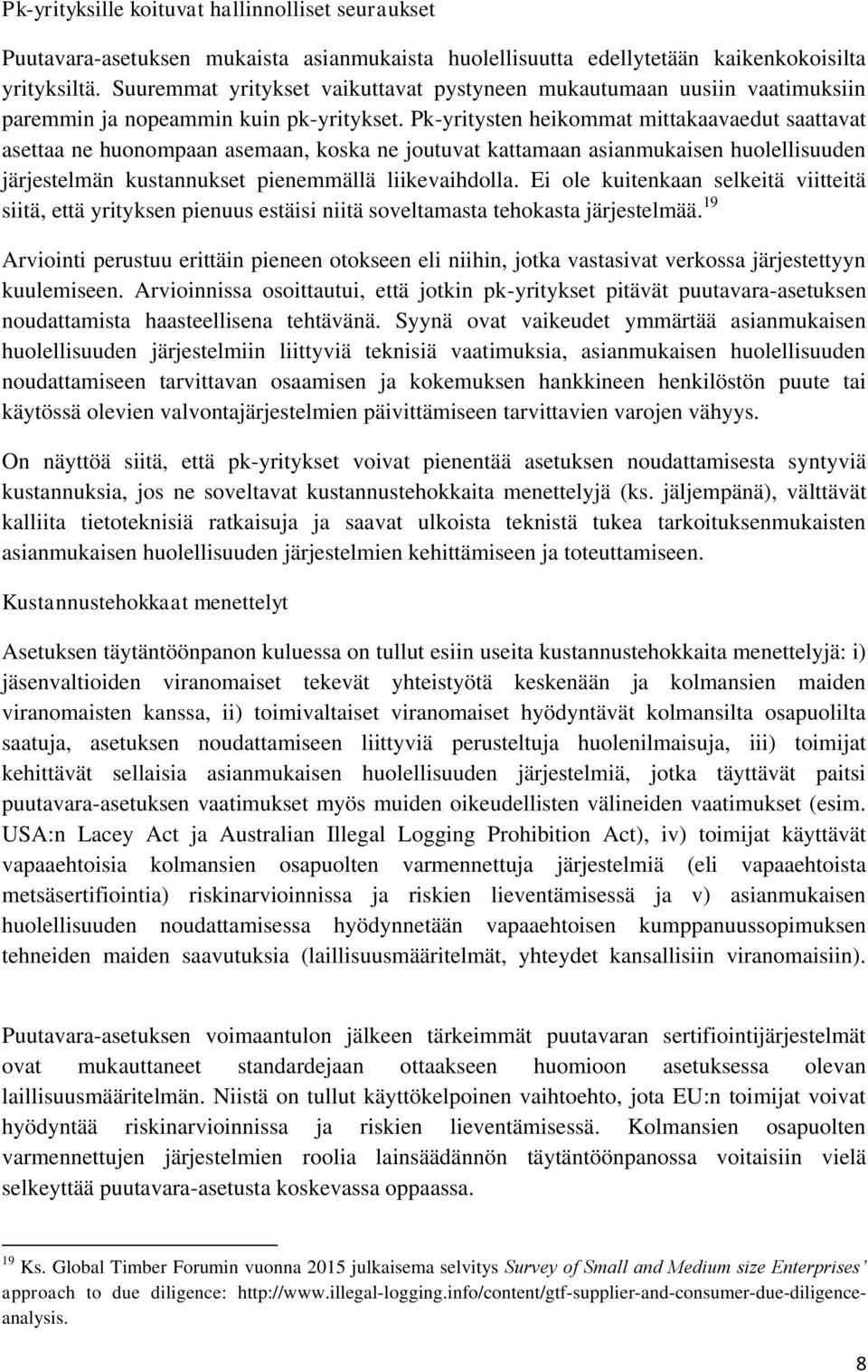 Pk-yritysten heikommat mittakaavaedut saattavat asettaa ne huonompaan asemaan, koska ne joutuvat kattamaan asianmukaisen huolellisuuden järjestelmän kustannukset pienemmällä liikevaihdolla.
