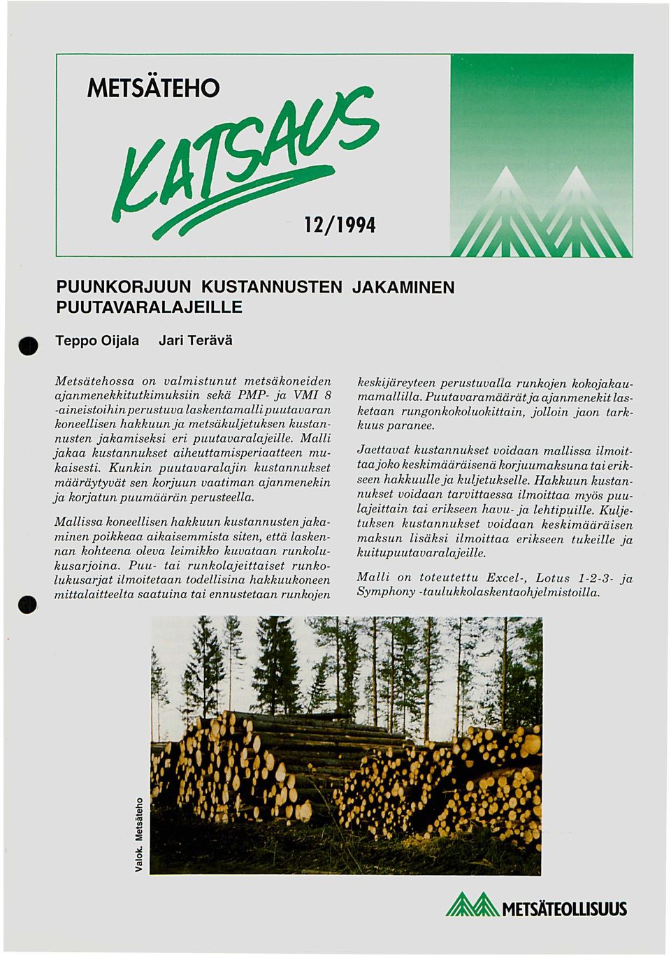 perustuva laskentamalli puutavaran koneellisen hakkuun ja metsäkuljetuksen kustannusten jakamiseksi eri puutavaralajeille. Malli jakaa kustannukset aiheuttamisperiaatteen mukaisesti.