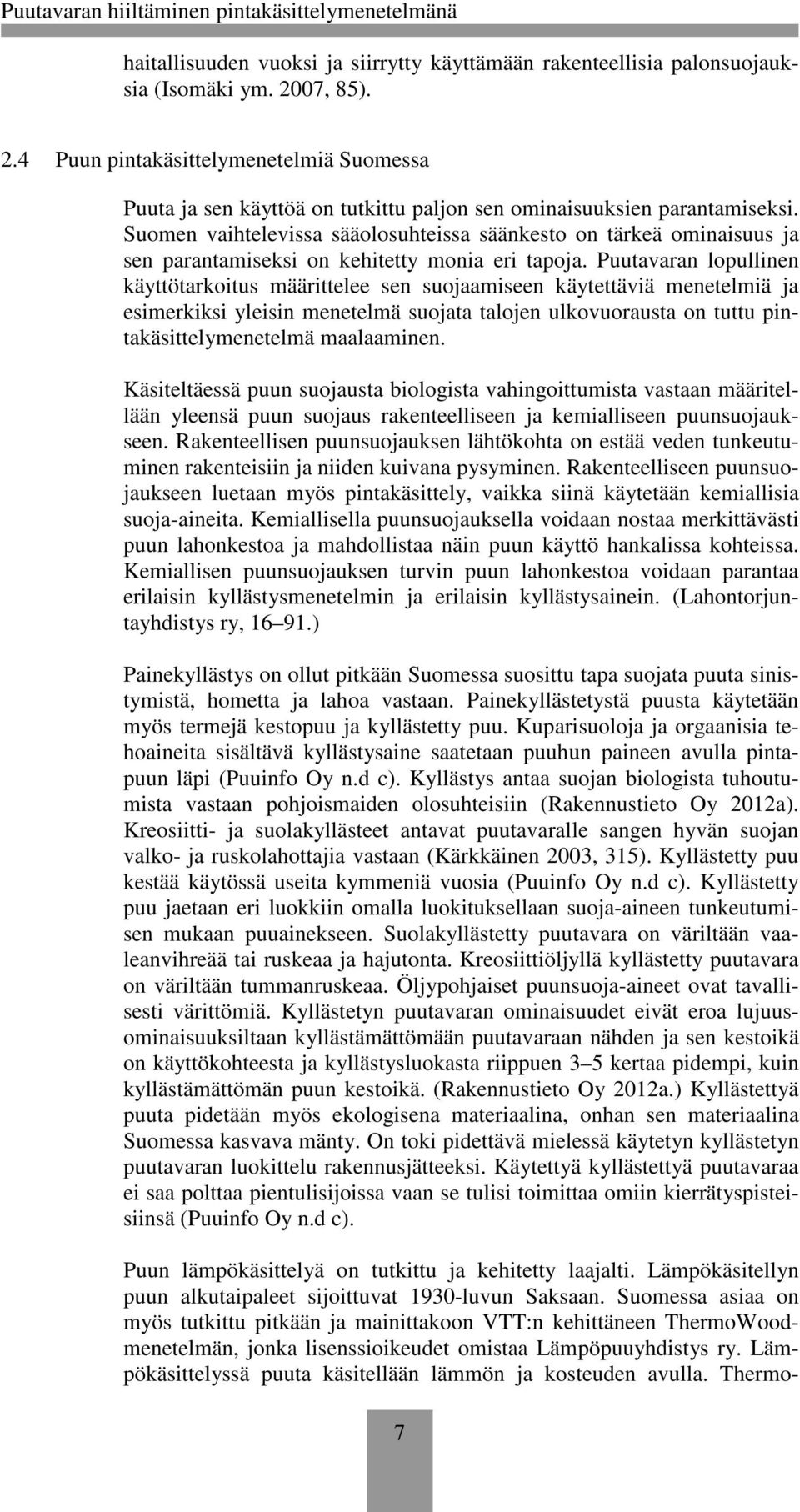 Suomen vaihtelevissa sääolosuhteissa säänkesto on tärkeä ominaisuus ja sen parantamiseksi on kehitetty monia eri tapoja.