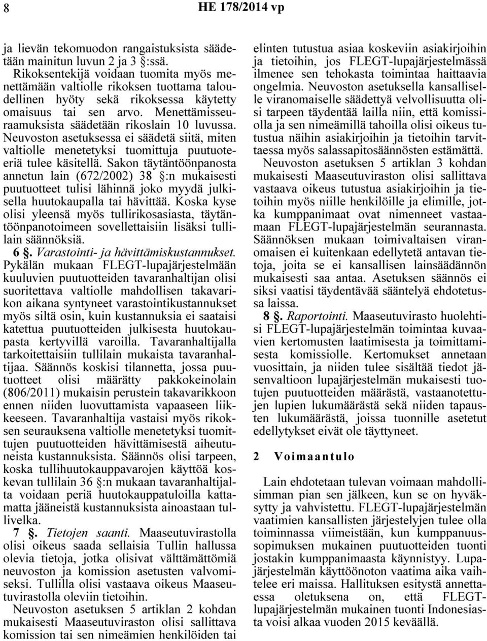 Neuvoston asetuksessa ei säädetä siitä, miten valtiolle menetetyksi tuomittuja puutuoteeriä tulee käsitellä.