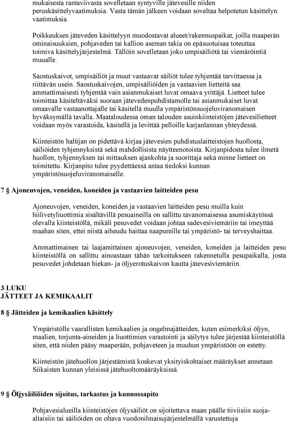 Tällöin sovelletaan joko umpisäiliötä tai viemäröintiä muualle. Saostuskaivot, umpisäiliöt ja muut vastaavat säiliöt tulee tyhjentää tarvittaessa ja riittävän usein.
