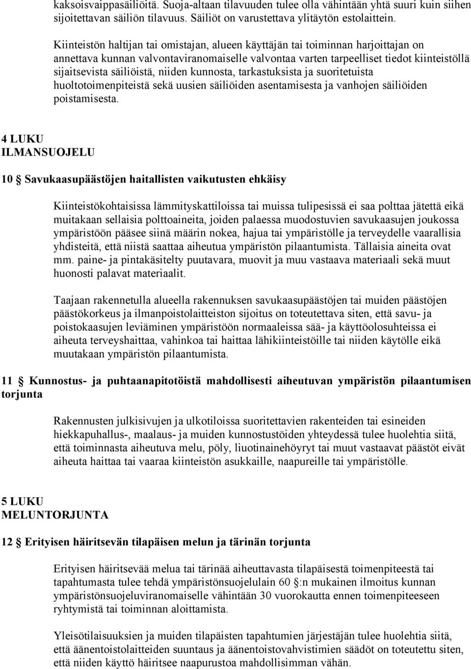 niiden kunnosta, tarkastuksista ja suoritetuista huoltotoimenpiteistä sekä uusien säiliöiden asentamisesta ja vanhojen säiliöiden poistamisesta.