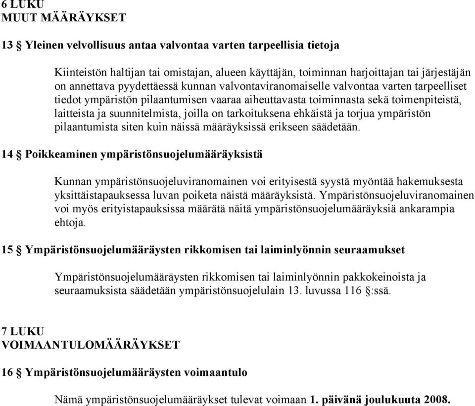 tarkoituksena ehkäistä ja torjua ympäristön pilaantumista siten kuin näissä määräyksissä erikseen säädetään.
