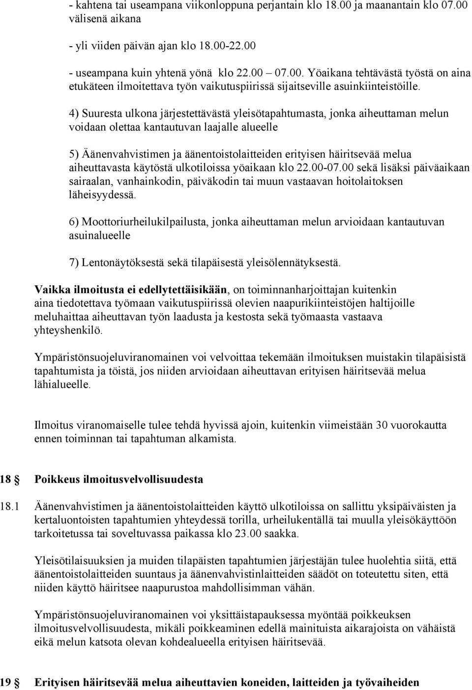 aiheuttavasta käytöstä ulkotiloissa yöaikaan klo 22.00-07.00 sekä lisäksi päiväaikaan sairaalan, vanhainkodin, päiväkodin tai muun vastaavan hoitolaitoksen läheisyydessä.