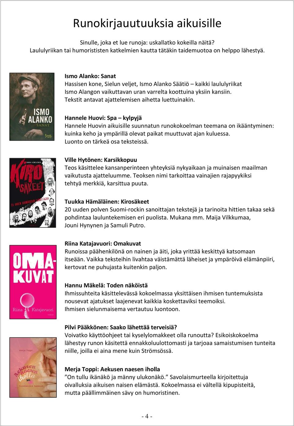 Tekstit antavat ajattelemisen aihetta luettuinakin.