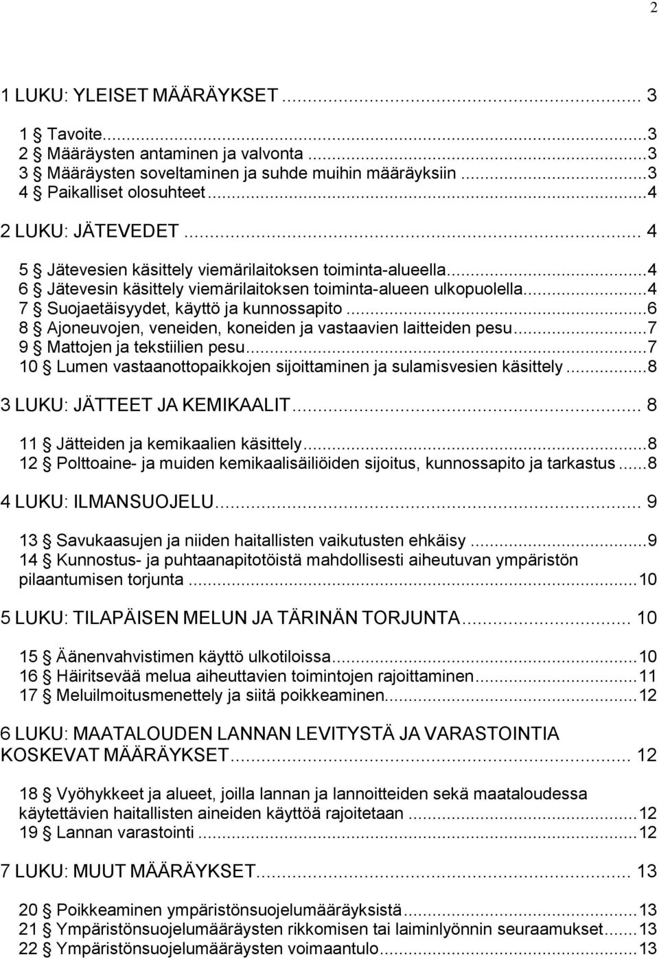 .. 6 8 Ajoneuvojen, veneiden, koneiden ja vastaavien laitteiden pesu... 7 9 Mattojen ja tekstiilien pesu... 7 10 Lumen vastaanottopaikkojen sijoittaminen ja sulamisvesien käsittely.