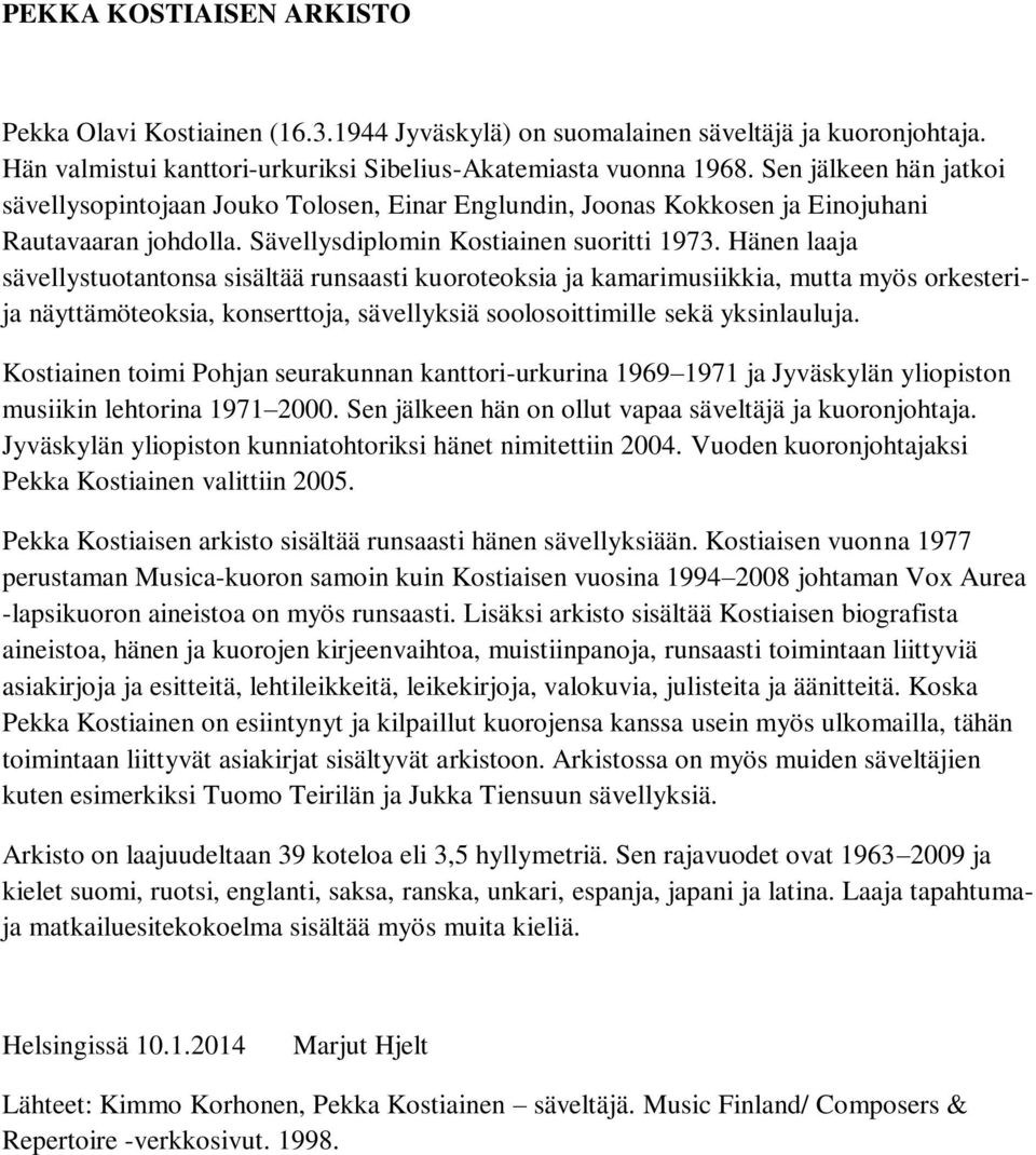 Hänen laaja sävellystuotantonsa sisältää runsaasti kuoroteoksia ja kamarimusiikkia, mutta myös orkesterija näyttämöteoksia, konserttoja, sävellyksiä soolosoittimille sekä yksinlauluja.