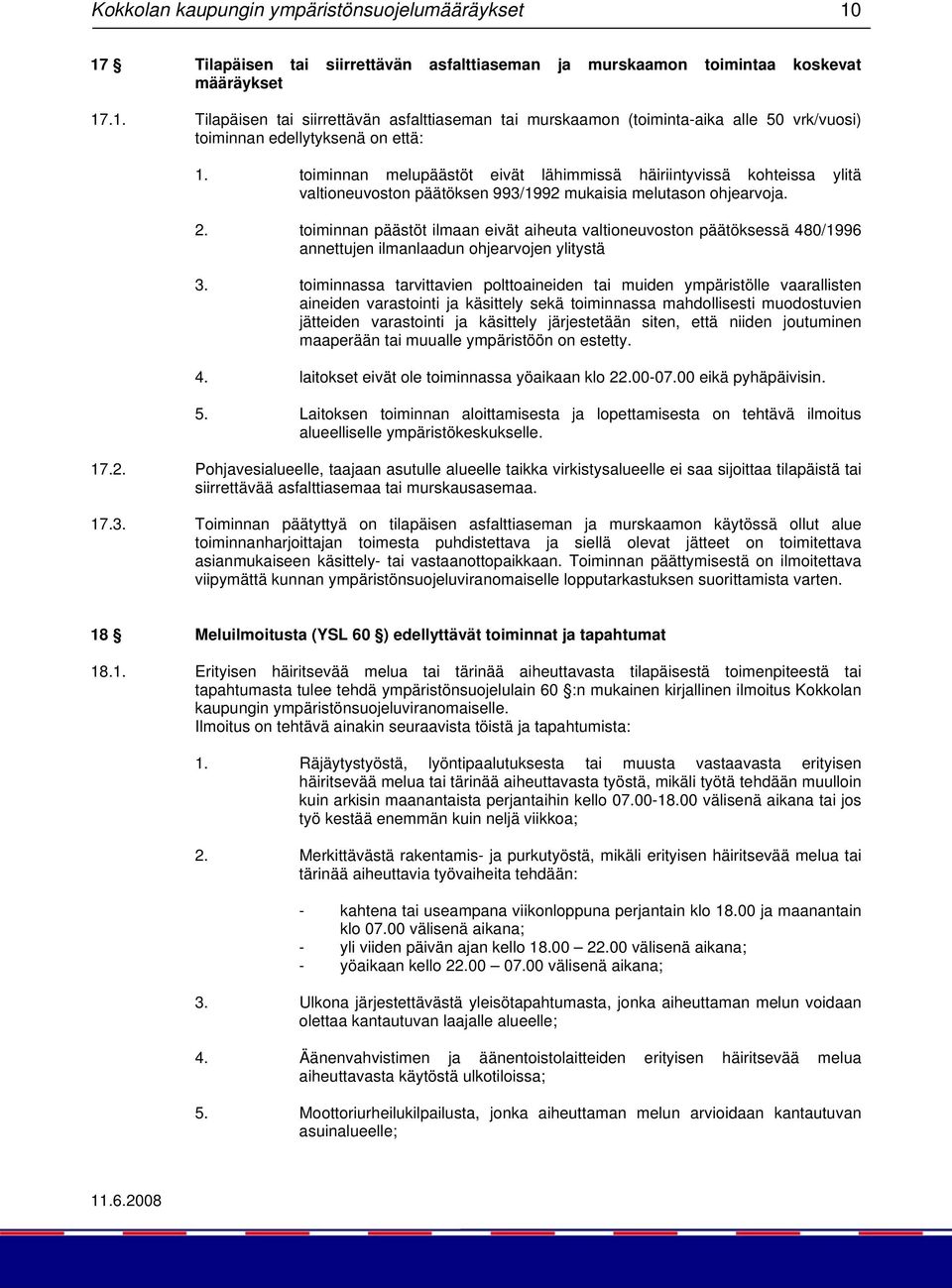 toiminnan päästöt ilmaan eivät aiheuta valtioneuvoston päätöksessä 480/1996 annettujen ilmanlaadun ohjearvojen ylitystä 3.