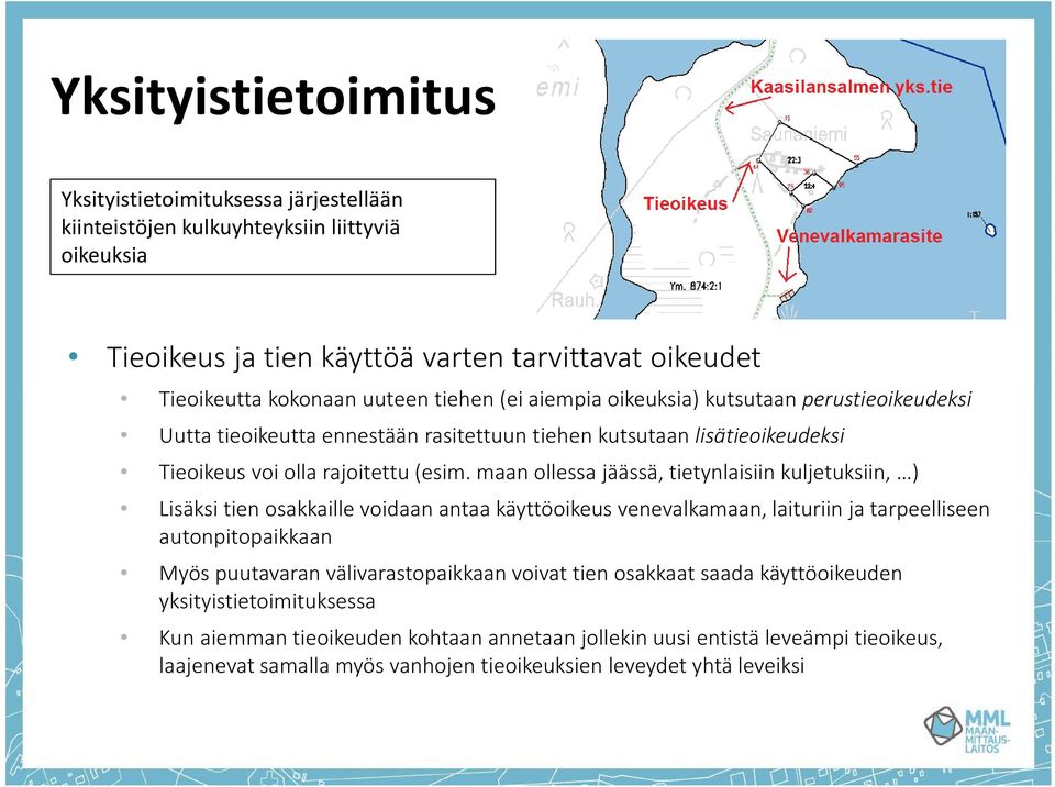 maan ollessa jäässä, tietynlaisiin kuljetuksiin, ) Lisäksi tien osakkaille voidaan antaa käyttöoikeus venevalkamaan, laituriin ja tarpeelliseen autonpitopaikkaan Myös puutavaran